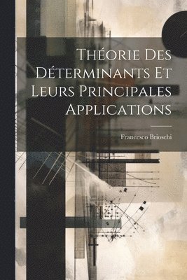 Francesco Brioschi - Théorie Des Déterminants Et Leurs Principales Applications, Häftad