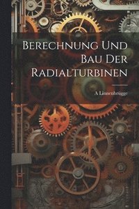 bokomslag Berechnung Und Bau Der Radialturbinen