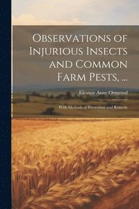 bokomslag Observations of Injurious Insects and Common Farm Pests, ...