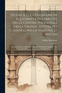 bokomslag Studio Sulle Condizioni Di Equilibrio E Di Stabilit Delle Centine Poligonali Della Grande Tettoia Pei Convogli Nella Stazione D' Arezzo