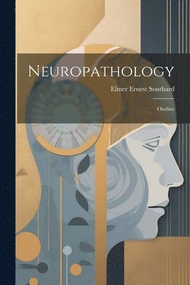 Elmer Ernest Southard - Neuropathology, Häftad