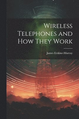 bokomslag Wireless Telephones and How They Work