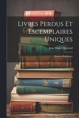 Jean Marie Querard - Livres Perdus Et Escemplaires Uniques, Häftad