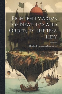 Eighteen Maxims of Neatness and Order, by Theresa Tidy 1