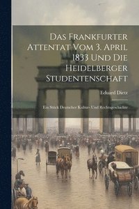 bokomslag Das Frankfurter Attentat Vom 3. April 1833 Und Die Heidelberger Studentenschaft