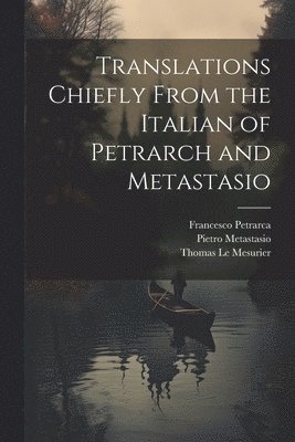 bokomslag Translations Chiefly From the Italian of Petrarch and Metastasio