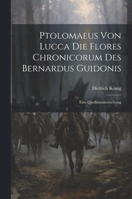 bokomslag Ptolomaeus Von Lucca Die Flores Chronicorum Des Bernardus Guidonis