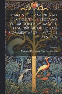bokomslag Martini Des Amorie Van Der Hoeven Epistola Ad Virum Doctissimum W. H. D. Suringar, De Donati Commentario in Virgilii Aeneida