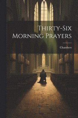 Chambers - Thirty-Six Morning Prayers, Häftad