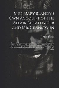 bokomslag Miss Mary Blandy's Own Account of the Affair Between Her and Mr. Cranstoun