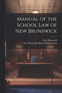 bokomslag Manual of the School Law of New Brunswick