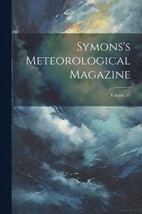 bokomslag Symons's Meteorological Magazine; Volume 31