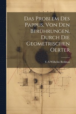 bokomslag Das Problem des Pappus, von den Berhrungen, durch die geometrischen Oerter