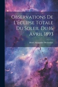 bokomslag Observations De L'clipse Totale Du Soleil Du 16 Avril 1893