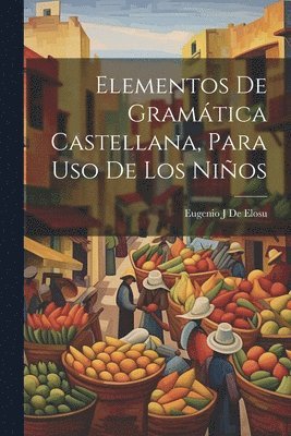 bokomslag Elementos De Gramática Castellana, Para Uso De Los Niños