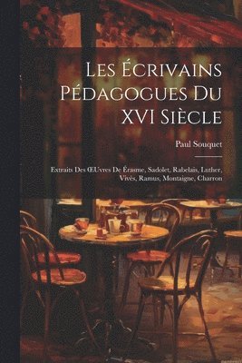 Paul Souquet - Les Écrivains Pédagogues Du XVI Siècle, Häftad