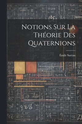 bokomslag Notions Sur La Thorie Des Quaternions