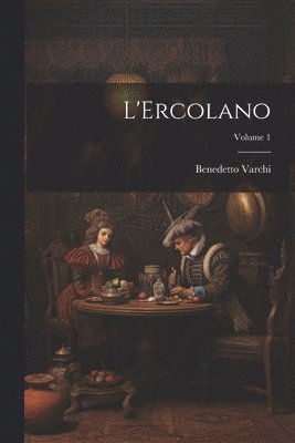 Benedetto Varchi - L'Ercolano; Volume 1, Häftad