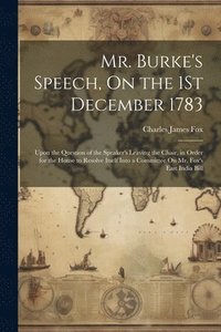 bokomslag Mr. Burke's Speech, On the 1St December 1783