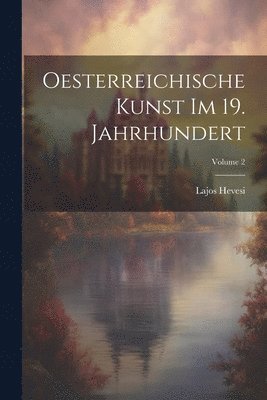 bokomslag Oesterreichische Kunst Im 19. Jahrhundert; Volume 2