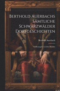 bokomslag Berthold Auerbachs Smtliche Schwarzwlder Dorfgeschichten