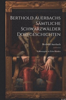 bokomslag Berthold Auerbachs Smtliche Schwarzwlder Dorfgeschichten