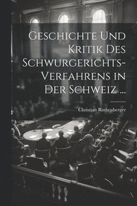 bokomslag Geschichte Und Kritik Des Schwurgerichts-Verfahrens in Der Schweiz ...