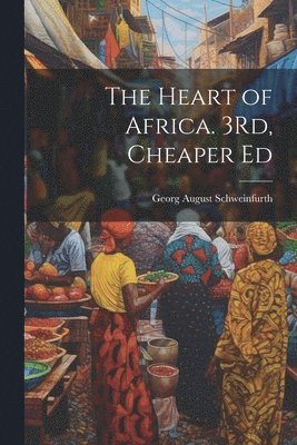 Georg August Schweinfurth - Heart of Africa. 3Rd, Cheaper Ed, Häftad