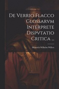 bokomslag De Verrio Flacco Glossarvm Interprete Dispvtatio Critica ...