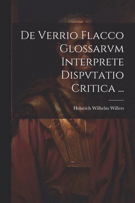 bokomslag De Verrio Flacco Glossarvm Interprete Dispvtatio Critica ...