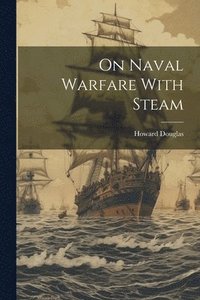 bokomslag On Naval Warfare With Steam