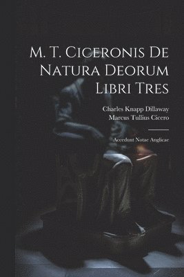 bokomslag M. T. Ciceronis De Natura Deorum Libri Tres