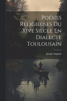 Joseph Anglade - Poésies Religieuses Du Xive Siécle En Dialecte Toulousain, Häftad