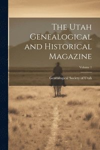 bokomslag The Utah Genealogical and Historical Magazine; Volume 1