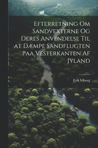 bokomslag Efterretning Om Sandvexterne Og Deres Anvendelse Til at Dmpe Sandflugten Paa Vesterkanten Af Jyland