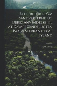 bokomslag Efterretning Om Sandvexterne Og Deres Anvendelse Til at Dæmpe Sandflugten Paa Vesterkanten Af Jyland