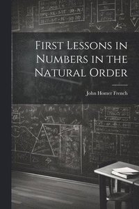 bokomslag First Lessons in Numbers in the Natural Order