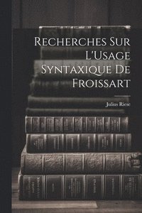 bokomslag Recherches Sur L'Usage Syntaxique De Froissart