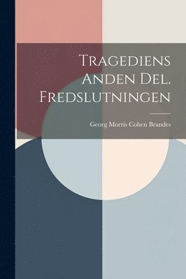 Georg Morris Cohen Brandes - Tragediens Anden Del. Fredslutningen, Häftad