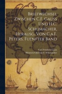 bokomslag Briefwechsel Zwischen C.F. Gauss Und H.C. Schumacher, Herausg. Von C.a.F. Peters, Fuenfter Band