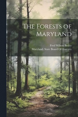 Fred Wilson Besley, Maryland State Board of Forestry - Forests of Maryland, Häftad