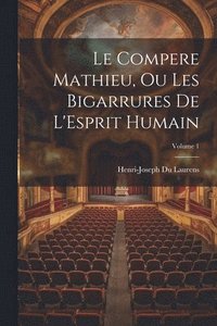 bokomslag Le Compere Mathieu, Ou Les Bigarrures De L'Esprit Humain; Volume 1