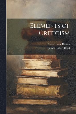 James Robert Boyd, Henry Home Kames - Elements of Criticism, Häftad