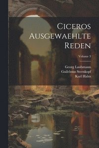 bokomslag Ciceros Ausgewaehlte Reden; Volume 3