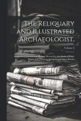 bokomslag Reliquary and Illustrated Archaeologist,