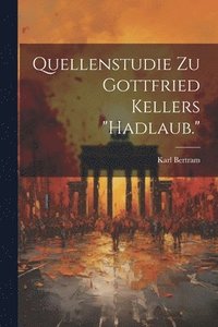 bokomslag Quellenstudie Zu Gottfried Kellers &quot;Hadlaub.&quot;