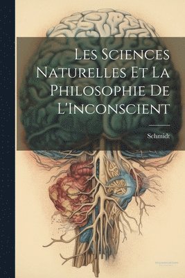 Schmidt - Les Sciences Naturelles Et La Philosophie De L'Inconscient, Häftad