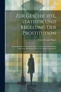 bokomslag Zur Geschichte, Statistik Und Regelung Der Prostitution