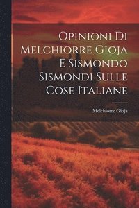 bokomslag Opinioni Di Melchiorre Gioja E Sismondo Sismondi Sulle Cose Italiane