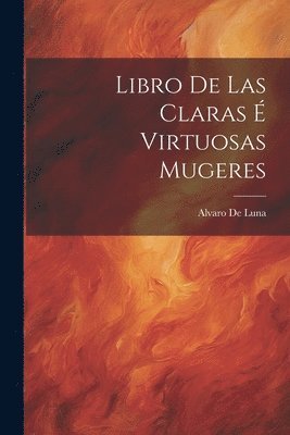 Libro De Las Claras  Virtuosas Mugeres 1